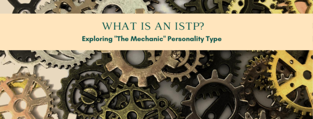 What Is An ISTP? Exploring "The Mechanic" Personality Type - The ...